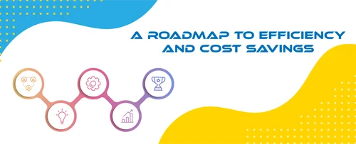 A Roadmap to Efficiency and Cost Savings