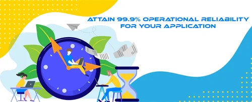 Attain 99.9% operational reliability for your application
