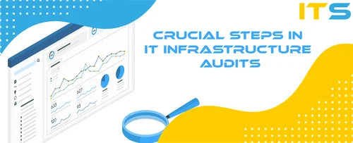 Crucial steps in IT infrastructure audits